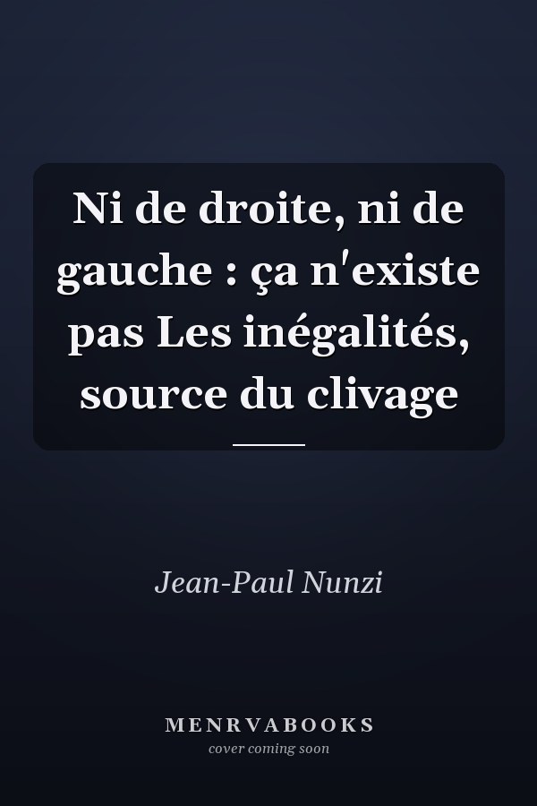 Ni de droite, ni de gauche : ça n'existe pas Les inégalités, source du clivage
