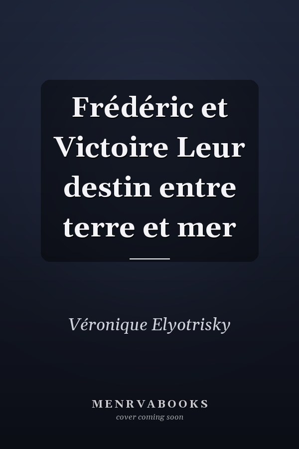 Frédéric et Victoire Leur destin entre terre et mer