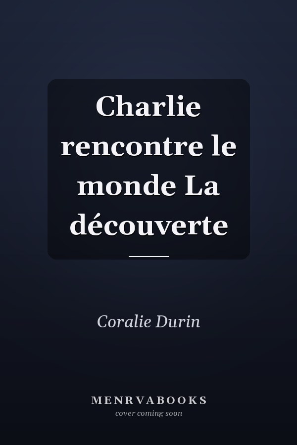 Charlie rencontre le monde La découverte