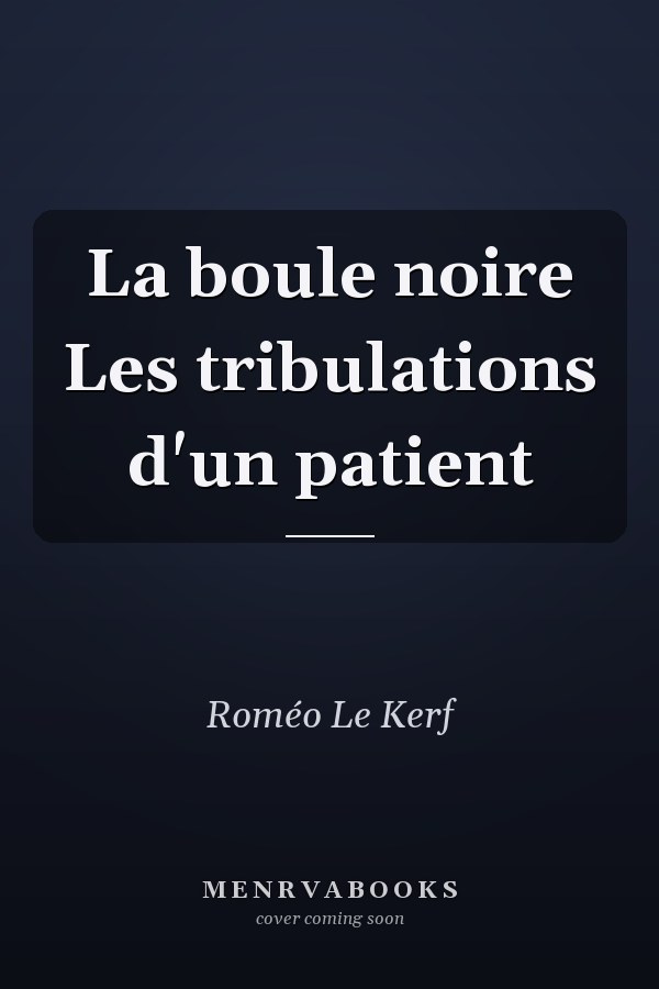 La boule noire Les tribulations d'un patient