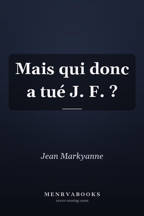 Mais qui donc a tué J. F. ?