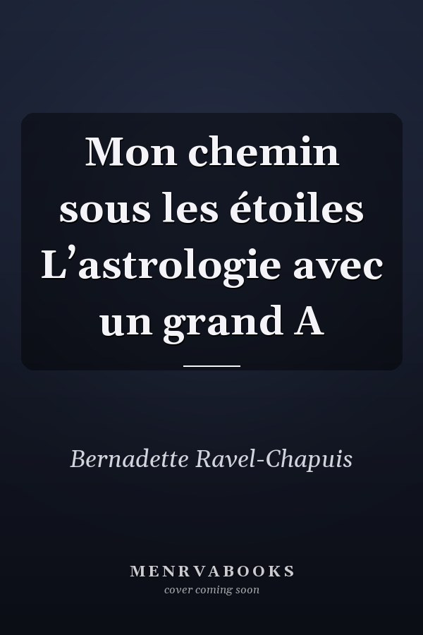 Mon chemin sous les étoiles L’astrologie avec un grand A