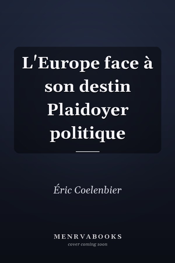 L'Europe face à son destin Plaidoyer politique