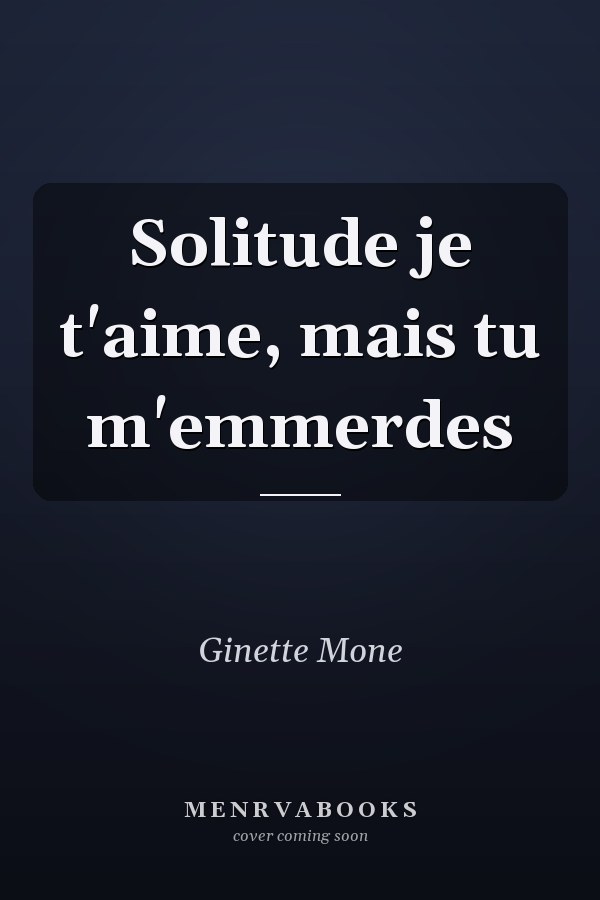 Solitude je t'aime, mais tu m'emmerdes