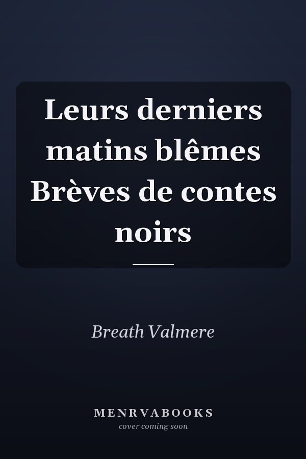 Leurs derniers matins blêmes Brèves de contes noirs