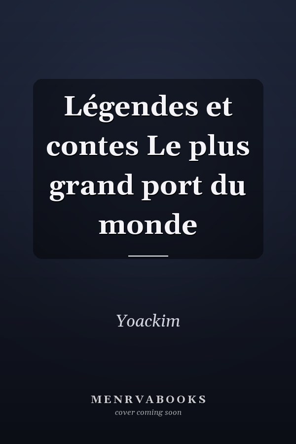 Légendes et contes Le plus grand port du monde