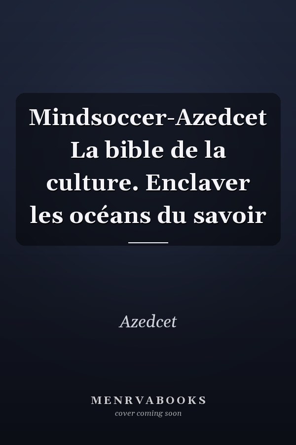 Mindsoccer-Azedcet La bible de la culture. Enclaver les océans du savoir