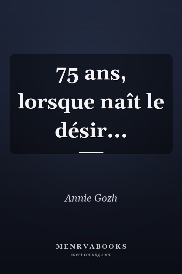 75 ans, lorsque naît le désir...
