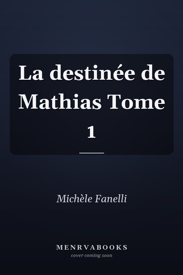 La destinée de Mathias Tome 1