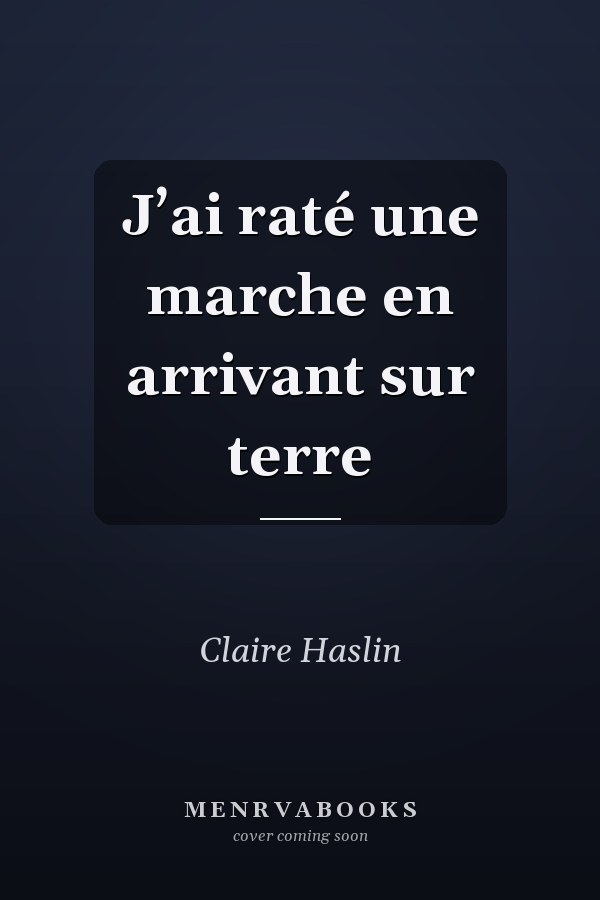 J’ai raté une marche en arrivant sur terre