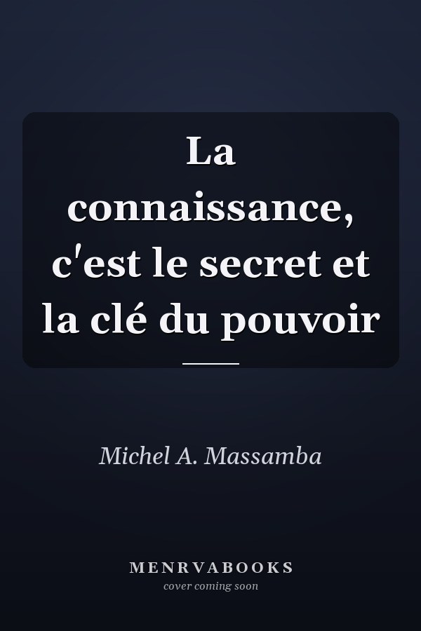 La connaissance, c'est le secret et la clé du pouvoir