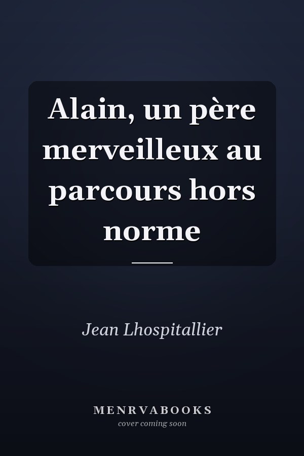 Alain, un père merveilleux au parcours hors norme
