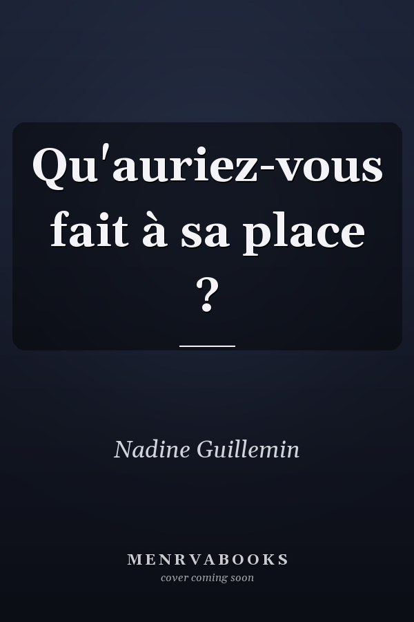 Qu'auriez-vous fait à sa place ?