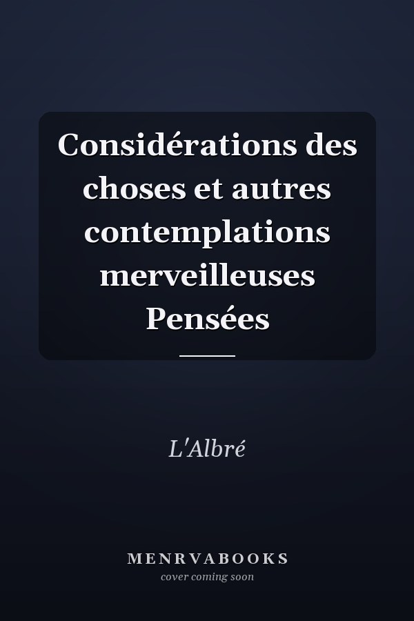 Considérations des choses et autres contemplations merveilleuses Pensées