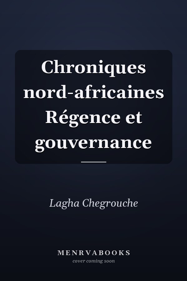 Chroniques nord-africaines Régence et gouvernance
