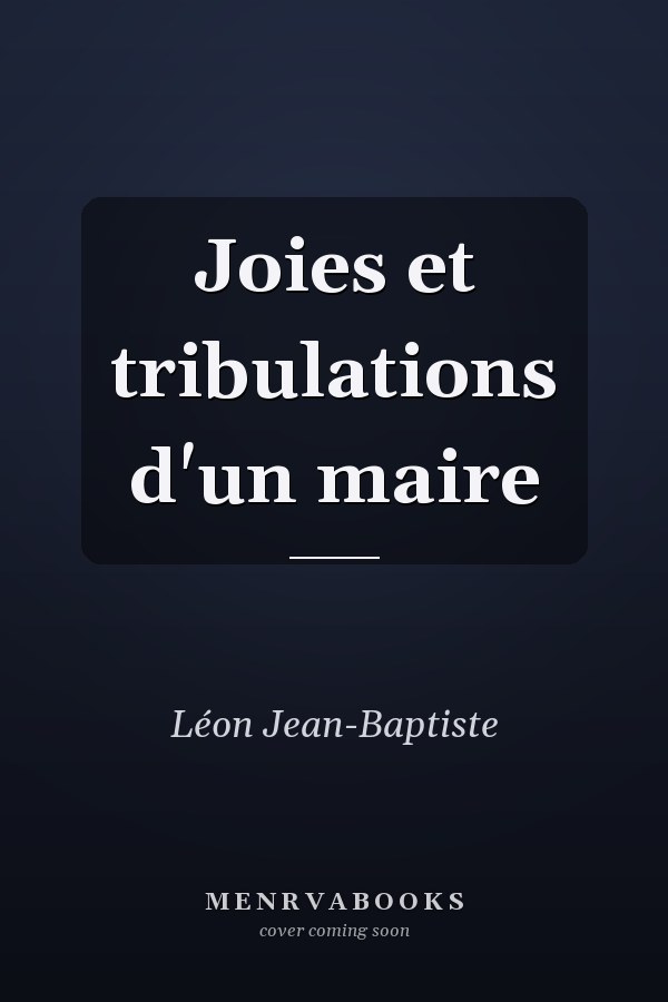 Joies et tribulations d'un maire