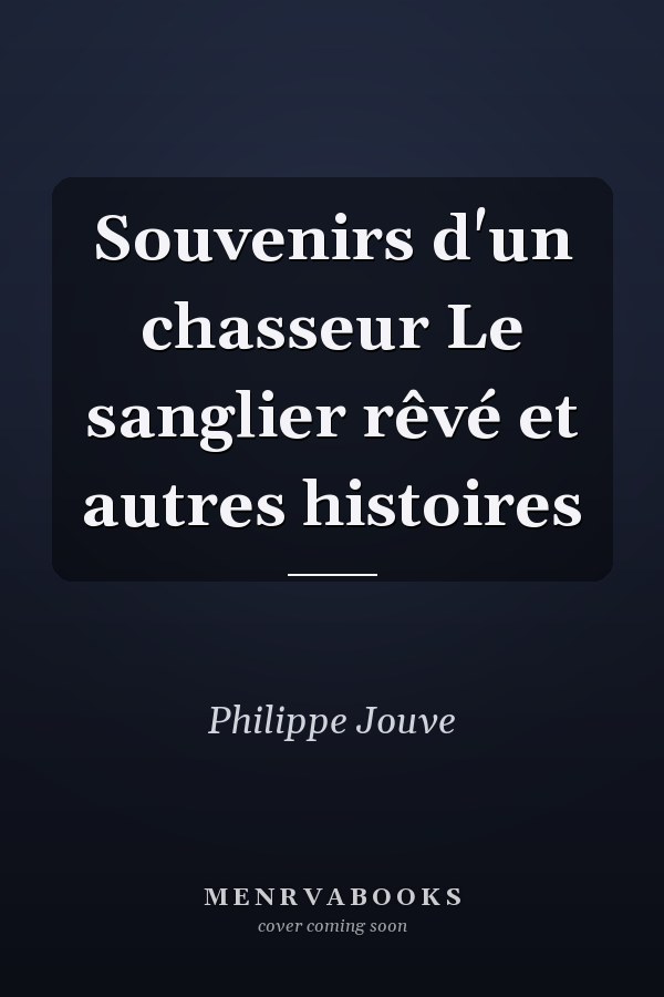 Souvenirs d'un chasseur Le sanglier rêvé et autres histoires