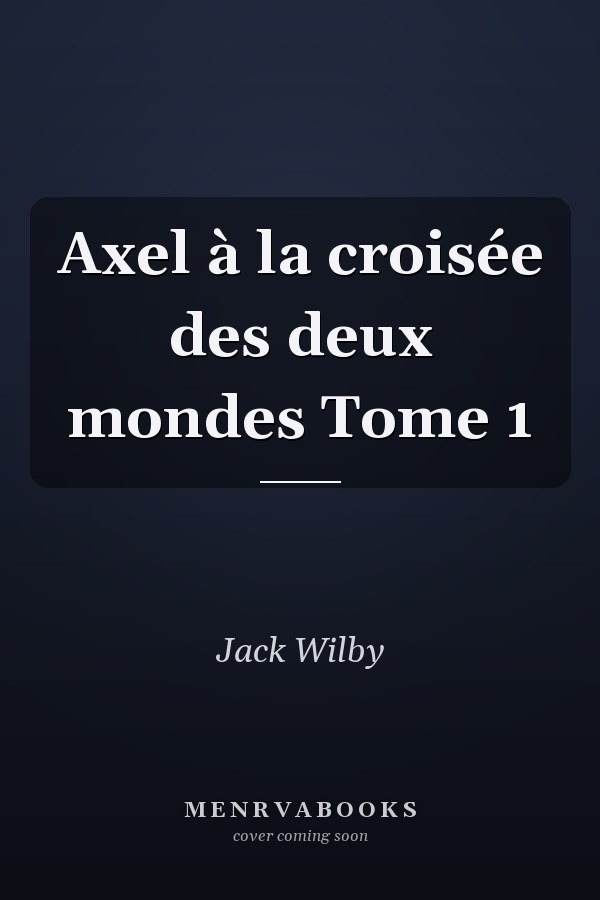 Axel à la croisée des deux mondes Tome 1