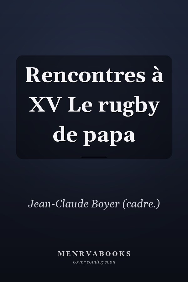 Rencontres à XV Le rugby de papa