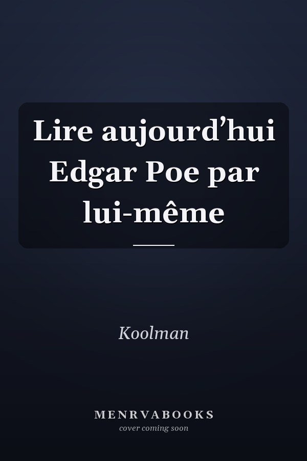 Lire aujourd’hui Edgar Poe par lui-même