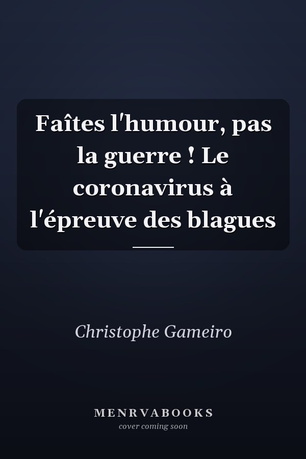 Faîtes l'humour, pas la guerre ! Le coronavirus à l'épreuve des blagues