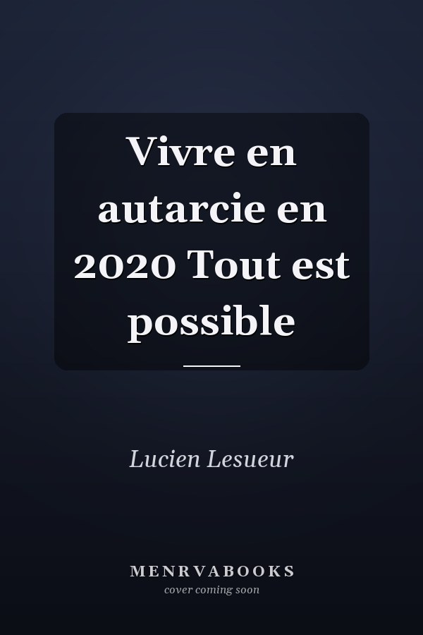 Vivre en autarcie en 2020 Tout est possible