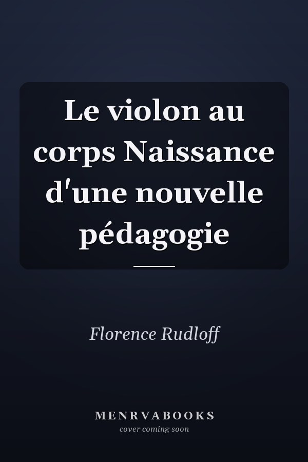 Le violon au corps Naissance d'une nouvelle pédagogie