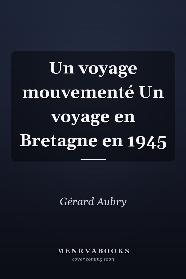 Un voyage mouvementé Un voyage en Bretagne en 1945