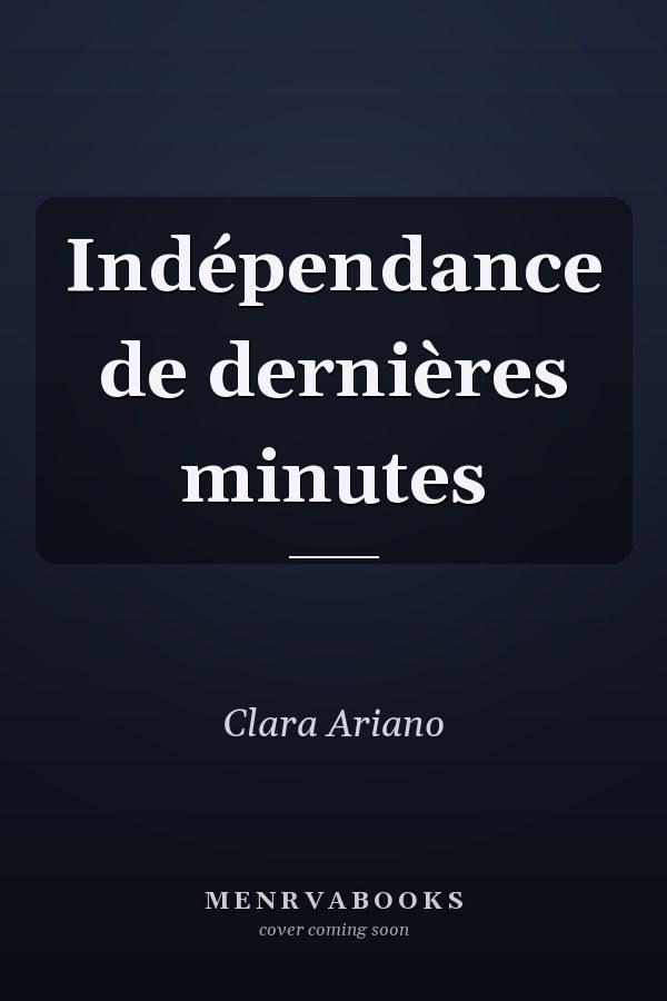 Indépendance de dernières minutes