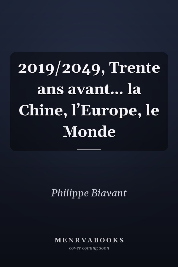 2019/2049, Trente ans avant... la Chine, l’Europe, le Monde