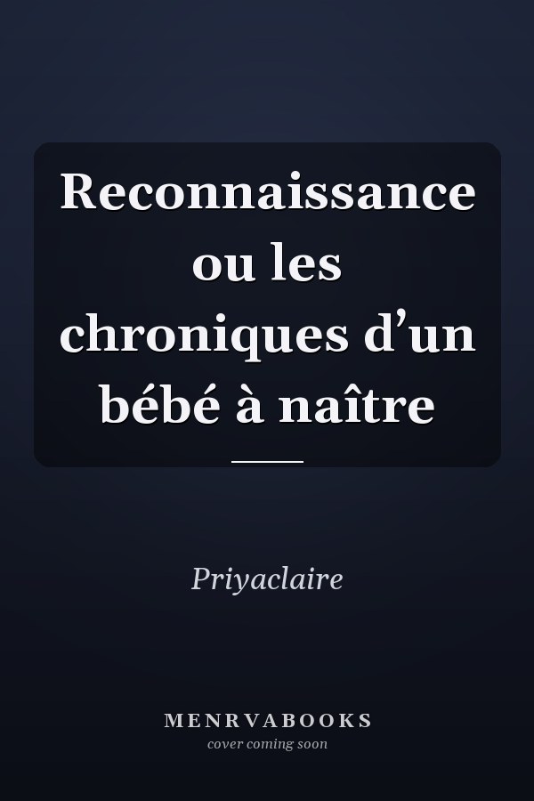 Reconnaissance ou les chroniques d’un bébé à naître