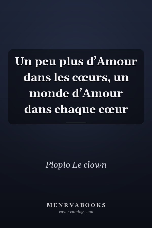 Un peu plus d’Amour dans les cœurs, un monde d’Amour dans chaque cœur