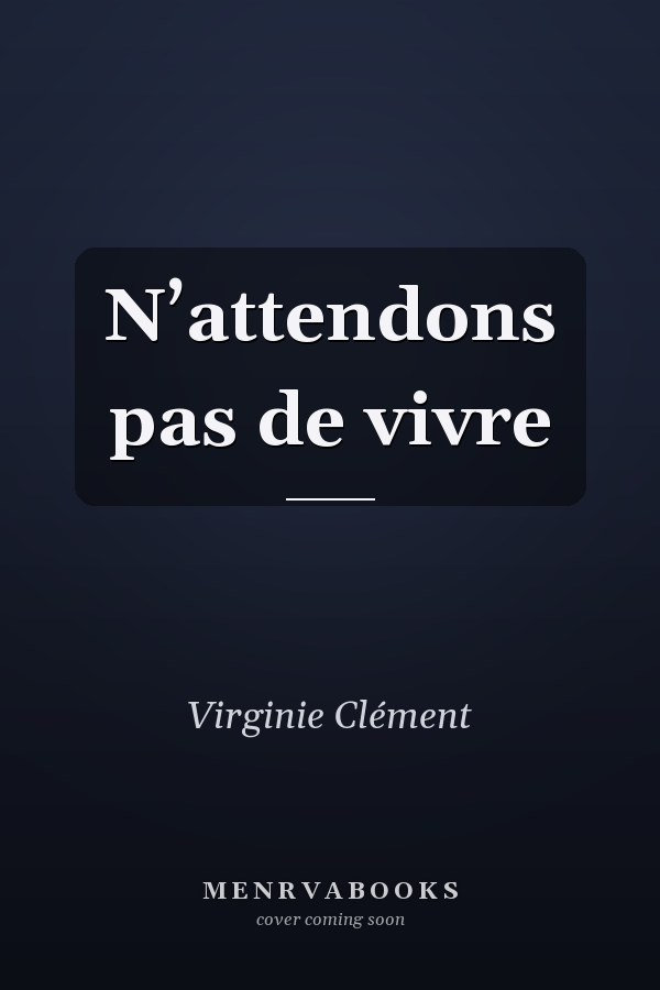 N’attendons pas de vivre