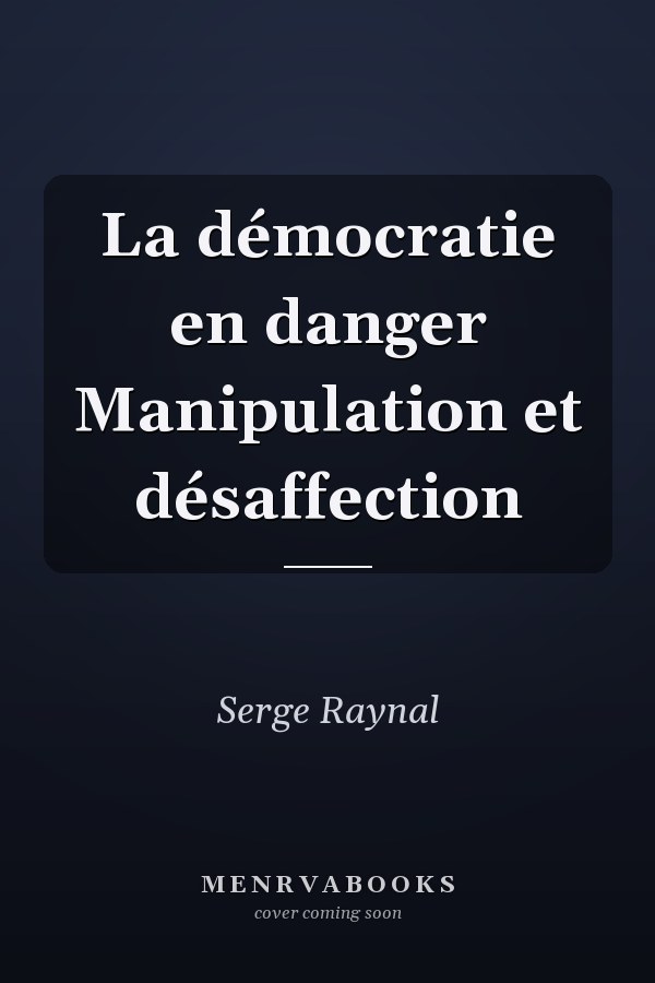 La démocratie en danger Manipulation et désaffection