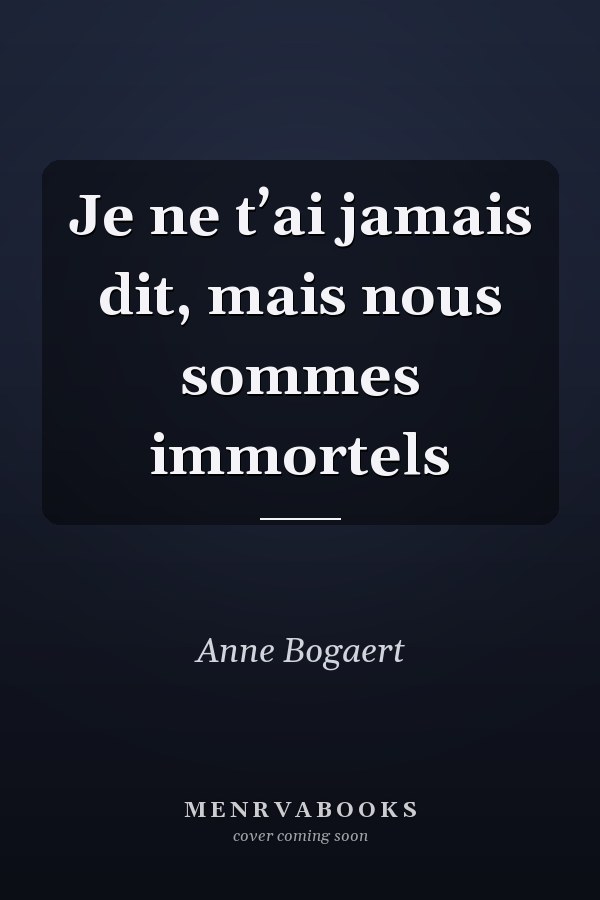 Je ne t’ai jamais dit, mais nous sommes immortels