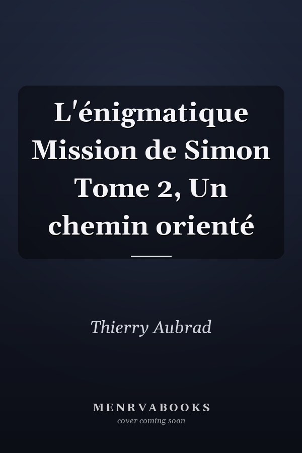 L'énigmatique Mission de Simon Tome 2, Un chemin orienté