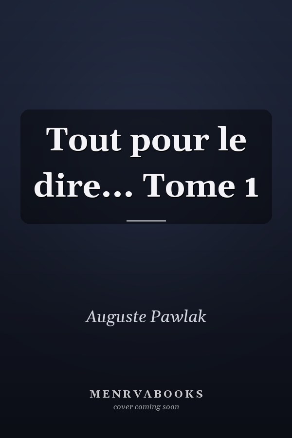Tout pour le dire... Tome 1
