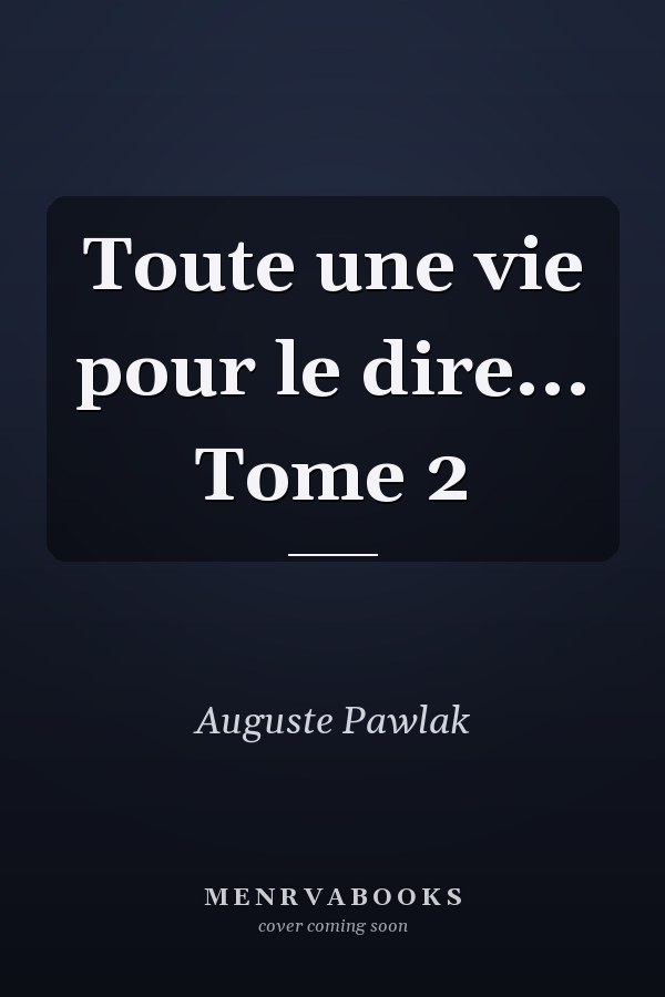 Toute une vie pour le dire... Tome 2