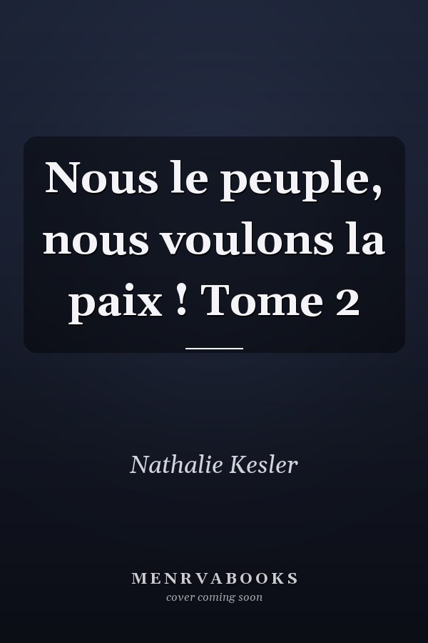 Nous le peuple, nous voulons la paix ! Tome 2