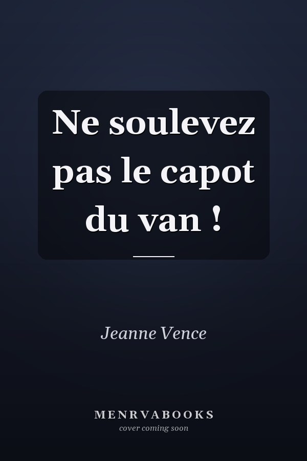 Ne soulevez pas le capot du van !