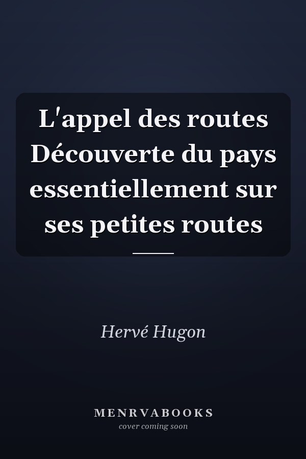 L'appel des routes Découverte du pays essentiellement sur ses petites routes