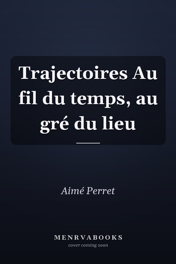 Trajectoires Au fil du temps, au gré du lieu