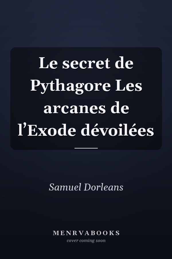 Le secret de Pythagore Les arcanes de l’Exode dévoilées