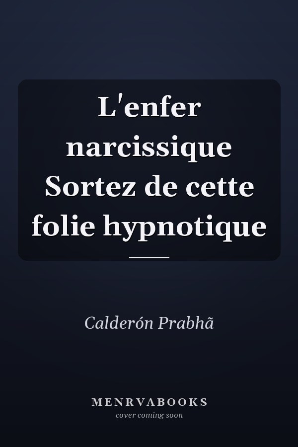 L'enfer narcissique Sortez de cette folie hypnotique