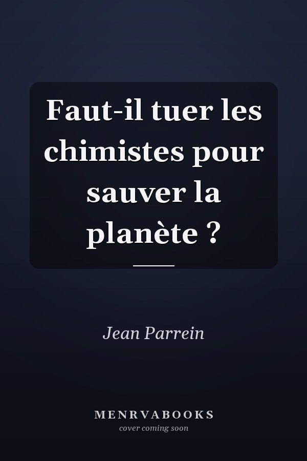 Faut-il tuer les chimistes pour sauver la planète ?