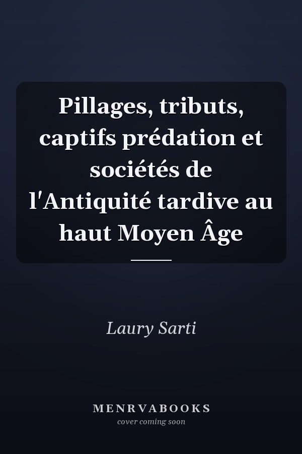 Pillages, tributs, captifs prédation et sociétés de l'Antiquité tardive au haut Moyen Âge