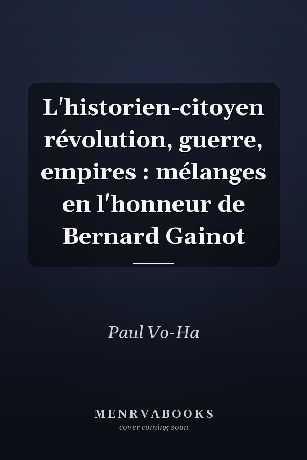 L'historien-citoyen révolution, guerre, empires : mélanges en l'honneur de Bernard Gainot