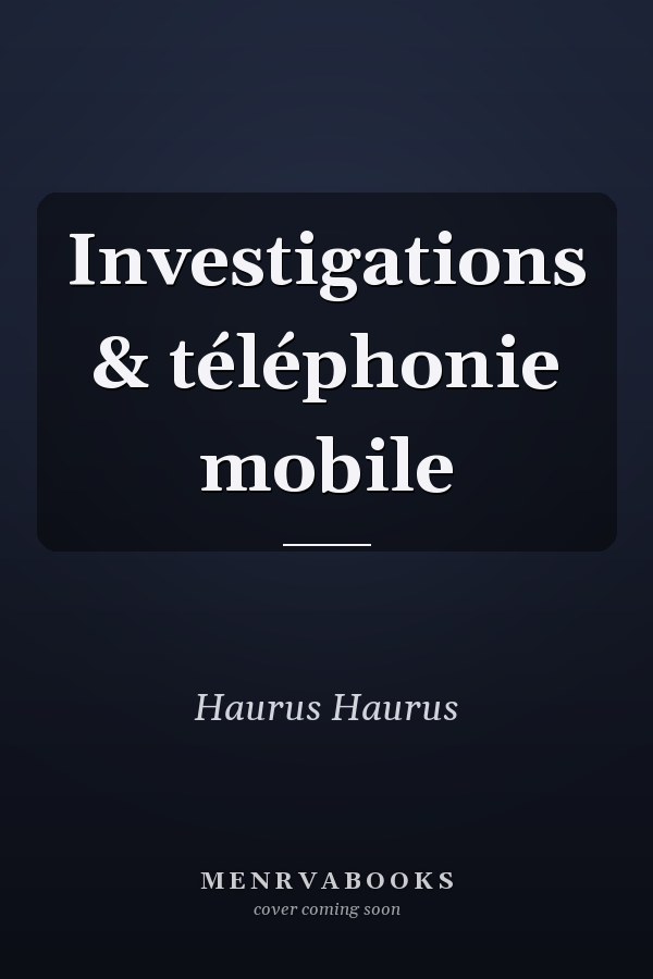 Investigations & téléphonie mobile