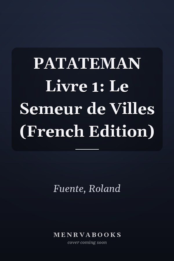 PATATEMAN Livre 1: Le Semeur de Villes (French Edition)