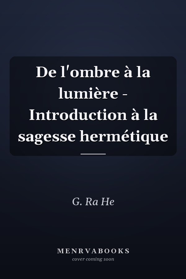 De l'ombre à la lumière - Introduction à la sagesse hermétique